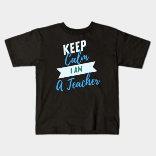 Keep Calm I Am A Teacher Kids T-Shirt